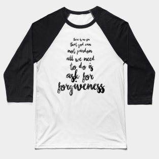 There is no sin that God cannot pardon. All we need to do is ask for forgiveness.  Baseball T-Shirt